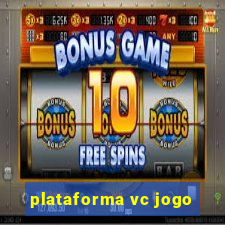 plataforma vc jogo